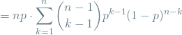 \[ = np \cdot \sum_{k=1}^{n} \binom{n-1}{k-1} p^{k-1}(1-p)^{n-k} \]