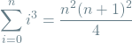 \[\sum_{i=0}^{n} i^3 = \frac{n^2(n+1)^2}{4}\]