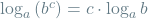 \log_a \left(b^c\right) = c \cdot \log_a b