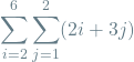 \[\sum_{i=2}^{6} \sum_{j=1}^{2} (2i + 3j)\]