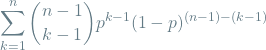 \[\sum_{k=1}^{n} \binom{n-1}{k-1} p^{k-1}(1-p)^{(n - 1) - (k - 1)}\]