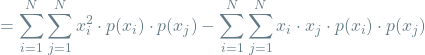 \[= \sum_{i=1}^{N} \sum_{j=1}^{N} x_i^2 \cdot p(x_i) \cdot p(x_j) - \sum_{i=1}^{N} \sum_{j=1}^{N} x_i \cdot x_j \cdot p(x_i) \cdot p(x_j)\]