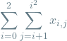 \[\sum_{i=0}^{2} \sum_{j=i+1}^{i^2} x_{i,j}\]