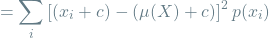 \[= \sum_{i} \left[(x_i + c) - (\mu(X) + c)\right]^2 p(x_i)\]