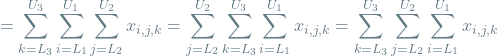 \[= \sum_{k=L_3}^{U_3} \sum_{i=L_1}^{U_1} \sum_{j=L_2}^{U_2} x_{i, j, k} = \sum_{j=L_2}^{U_2} \sum_{k=L_3}^{U_3} \sum_{i=L_1}^{U_1} x_{i, j, k} = \sum_{k=L_3}^{U_3} \sum_{j=L_2}^{U_2} \sum_{i=L_1}^{U_1} x_{i, j, k}\]