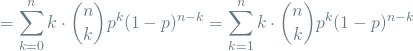 \[ = \sum_{k=0}^{n} k \cdot \binom{n}{k} p^k(1-p)^{n-k} = \sum_{k=1}^{n} k \cdot \binom{n}{k} p^k(1-p)^{n-k} \]