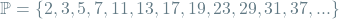 \[\mathbb{P} = \{2, 3, 5, 7, 11, 13, 17, 19, 23, 29, 31, 37, ...\} \]