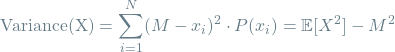 \[ \textrm{Variance(X)} = \sum_{i=1}^{N} (M - x_i)^2 \cdot P(x_i) = \mathop{\mathbb{E}[X^2] - M^2 \]