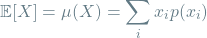 \[\mathbb{E}[X] = \mu(X) = \sum_{i} x_i p(x_i)\]