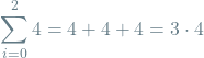 \[\sum_{i=0}^{2} 4 = 4 + 4 + 4 = 3 \cdot 4\]