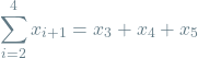 \[\sum_{i=2}^{4} x_{i+1} = x_3 + x_4 + x_5\]