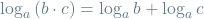 \[\log_a \left(b \cdot c\right) = \log_a b + \log_a c\]