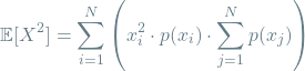 \[\mathop{\mathbb{E}[X^2] = \sum_{i=1}^{N} \left(x_i^2 \cdot p(x_i) \cdot \sum_{j=1}^{N} p(x_j) \right)\]