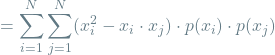 \[= \sum_{i=1}^{N} \sum_{j=1}^{N} (x_i^2 - x_i \cdot x_j) \cdot p(x_i) \cdot p(x_j)\]