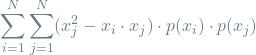 \[\sum_{i=1}^{N} \sum_{j=1}^{N} (x_j^2 - x_i \cdot x_j) \cdot p(x_i) \cdot p(x_j)\]