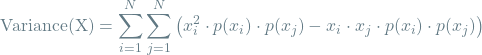 \[ \textrm{Variance(X)} = \sum_{i=1}^{N} \sum_{j=1}^{N} \left(x_i^2 \cdot p(x_i) \cdot p(x_j) - x_i \cdot x_j \cdot p(x_i) \cdot p(x_j)\right) \]