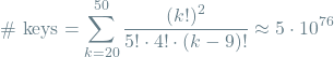 \[ \textrm{\# keys} = \sum_{k=20}^{50} \frac{(k!)^2}{5! \cdot 4! \cdot (k-9)!} \approx 5 \cdot 10^{76} \]