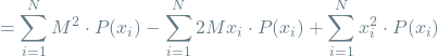 \[ = \sum_{i=1}^{N} M^2 \cdot P(x_i) - \sum_{i=1}^{N} 2Mx_i \cdot P(x_i) + \sum_{i=1}^{N} x_i^2 \cdot P(x_i) \]