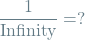 \[\frac{1}{\textrm{Infinity}} = ?\]