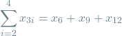 \[\sum_{i=2}^{4} x_{3i} = x_6 + x_9 + x_{12}\]