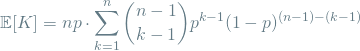 \[ \mathop{\mathbb{E}[K] = np \cdot \sum_{k=1}^{n} \binom{n-1}{k-1} p^{k-1}(1-p)^{(n - 1) - (k - 1)} \]