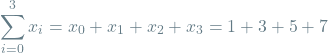 \[\sum_{i=0}^{3} x_i = x_0 + x_1 + x_2 + x_3 = 1 + 3 + 5 + 7\]