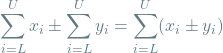 \begin{equation*}\sum_{i=L}^{U} x_i \pm \sum_{i=L}^{U} y_i = \sum_{i=L}^{U} (x_i \pm y_i)\end{equation*}