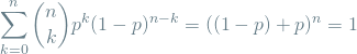 \[ \sum_{k=0}^{n} {n \choose k} p^k(1-p)^{n-k} = ((1-p) + p)^n = 1 \]