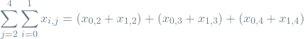 \[\sum_{j=2}^{4} \sum_{i=0}^{1} x_{i, j} = (x_{0,2} + x_{1,2}) + (x_{0,3} + x_{1,3}) + (x_{0,4} + x_{1,4})\]