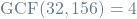 \[\textrm{GCF}(32, 156) = 4\]