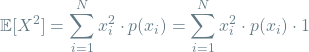 \[\mathop{\mathbb{E}[X^2] = \sum_{i=1}^{N} x_i^2 \cdot p(x_i) = \sum_{i=1}^{N} x_i^2 \cdot p(x_i) \cdot 1\]