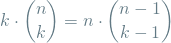 \begin{equation*}k \cdot \binom{n}{k} = n \cdot \binom{n-1}{k-1}\end{equation*}