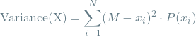 \[ \textrm{Variance(X)} = \sum_{i=1}^{N} (M - x_i)^2 \cdot P(x_i) \]