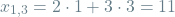 \[x_{1, 3} = 2 \cdot 1 + 3 \cdot 3 = 11\]