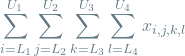 \[\sum_{i=L_1}^{U_1} \sum_{j=L_2}^{U_2} \sum_{k=L_3}^{U_3} \sum_{l=L_4}^{U_4} x_{i,j,k, l} \]