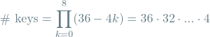 \[\textrm{\# keys} = \prod_{k=0}^{8} (36 - 4k) = 36 \cdot 32 \cdot ... \cdot 4\]