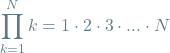 \[\prod_{k=1}^{N} k = 1 \cdot 2 \cdot 3 \cdot ... \cdot N\]