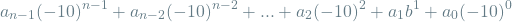 \[a_{n-1}(-10)^{n-1} + a_{n-2}(-10)^{n-2} + ... + a_2(-10)^2 + a_1b^1 + a_0(-10)^0\]