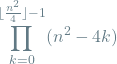 \[\prod_{k=0}^{\lfloor \frac{n^2}{4} \rfloor - 1} (n^2 - 4k)\]