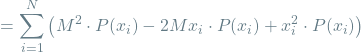 \[ = \sum_{i=1}^{N} \left( M^2 \cdot P(x_i) - 2Mx_i \cdot P(x_i) + x_i^2 \cdot P(x_i) \right) \]