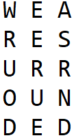 The text "we are surrounded" written out in a matrix of 3 columns