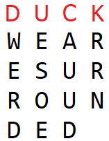 The text "we are surrounded" written out in a matrix of 4 columns with the keyword "duck" on top of the matrix