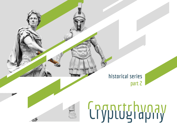 Cryptography, historical series, part 2 (Roman and Spartan statues in the background)